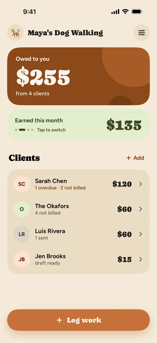 The Just Invoices Home screen for a made-up dog-walking business, Maya’s Dog Walking: $255 owed to you from 4 clients, $135 earned this month, and a client list with Sarah Chen ($120, 1 overdue), The Okafors ($60), Luis Rivera ($60) and Jen Brooks ($15).