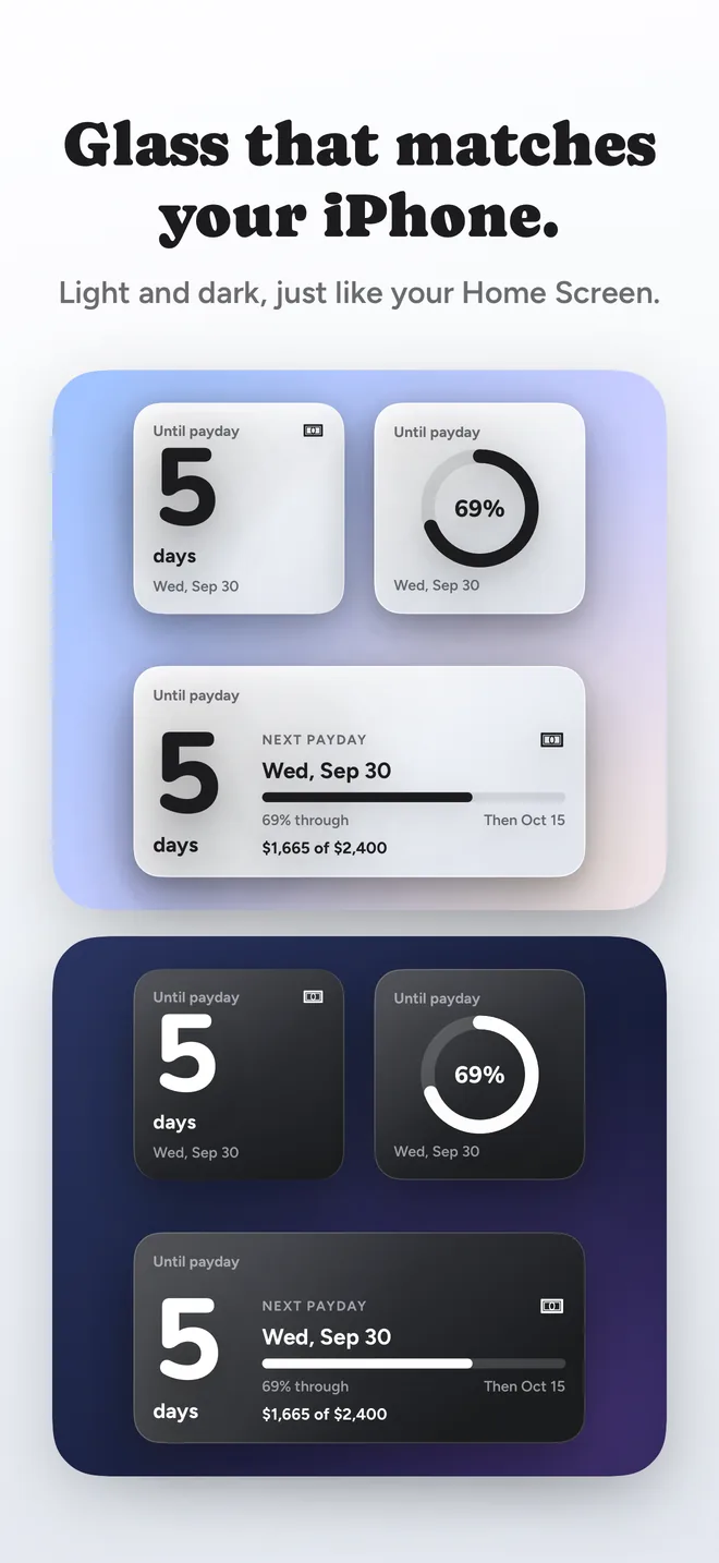 Glass that matches your iPhone. Light and dark, just like your Home Screen.